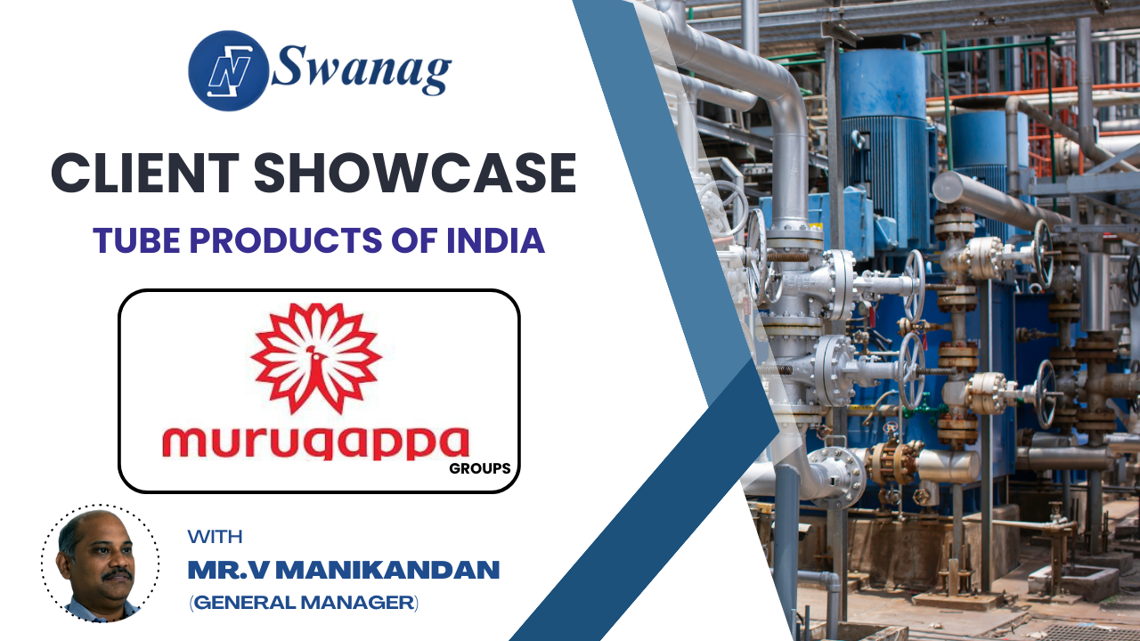 Swanag Client Showcase: Tube Products of India – Murugappa Group